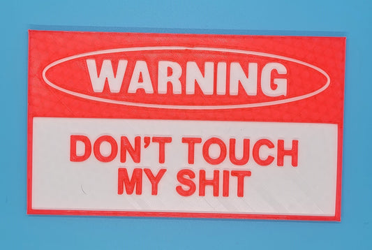 DON'T Touch MY $h** - 3D printed sign