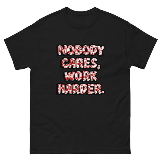 Nobody Cares, Work Harder - classic tee (TheJordansCompany)