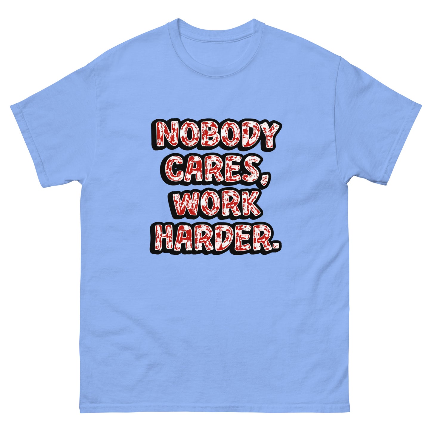 Nobody Cares, Work Harder - classic tee (TheJordansCompany)