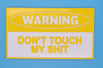 DON'T Touch MY $h** - 3D printed sign