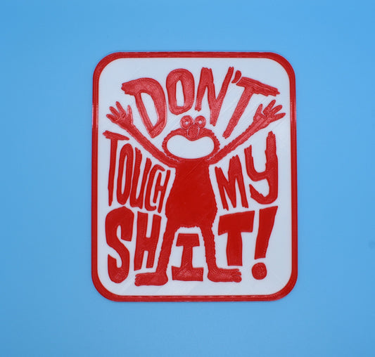 Don't Touch My Sh** - 3D printed sign
