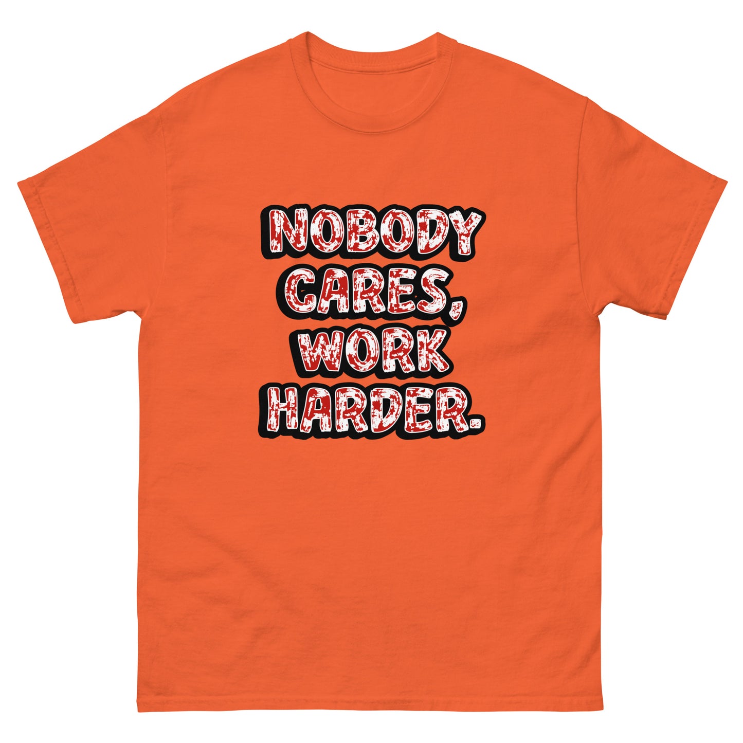 Nobody Cares, Work Harder - classic tee (TheJordansCompany)