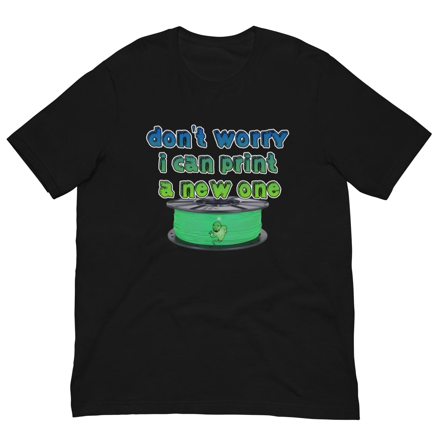 Don't worry I can print a NEW one! - TJC - t-shirt