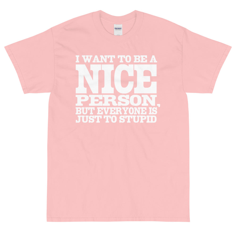 I Want To Be A NICE Person, Short Sleeve T-Shirt