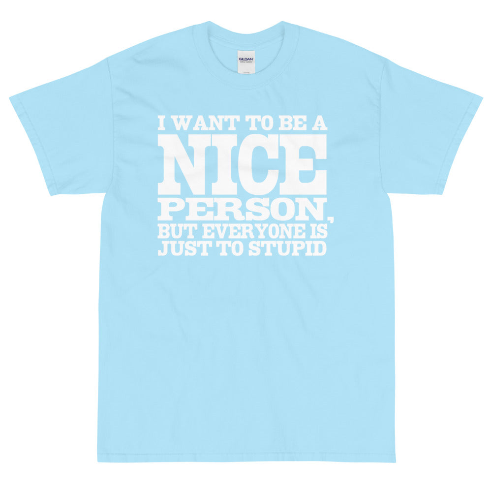 I Want To Be A NICE Person, Short Sleeve T-Shirt